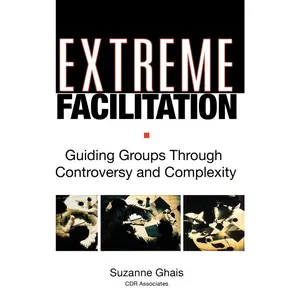 USED-Extreme Facilitation: Guiding Groups Through Controversy and Complexity by Ghais, Suzanne (Hardcover)