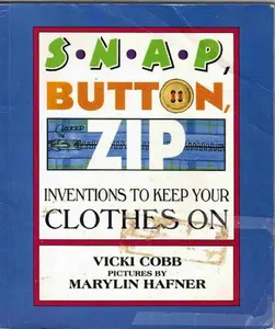 USED-Snap, Button, Zip: Inventions to Keep Your Clothes on by Vicki Cobb (Paperback)