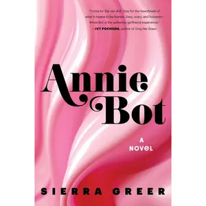 Annie Bot: A Novel by Sierra Greer [Paperback Book]