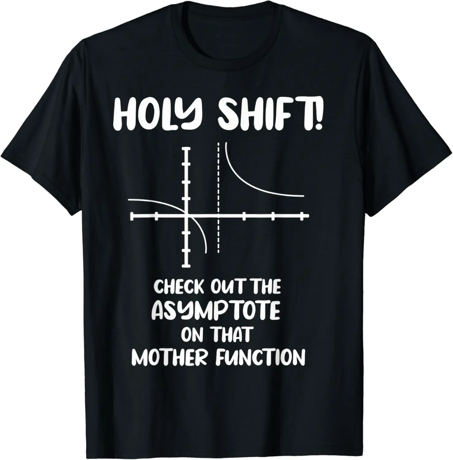 Holy shift Check out the asymptote on that mother function T-Shirt - Gabriellef Shop 64B091PPTWFG