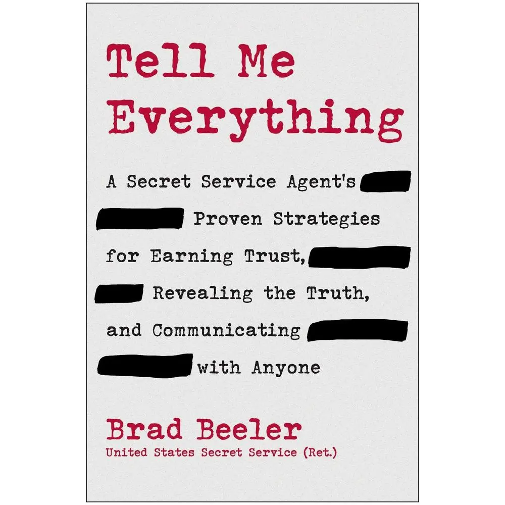USED-Tell Me Everything: A Secret Service Agent's Proven Strategies for Earning Trust, Revealing the Truth, and Communicating with Anyone by Beeler, Brad (Hardcover)