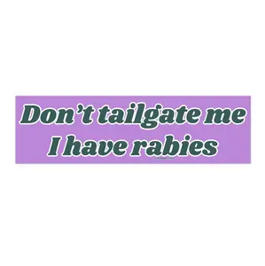 Don't Tailgate me I have rabies | Bumper Sticker AND Magnet | Funny Meme Sticker | 8.7'' X 2.7'' | Waterproof Premium Quality