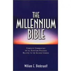 USED Book - The Millennium Bible: Complete Commentary on All Scripture Passages Related to the Second Coming by William E. Biederwolf (Paperback) - english