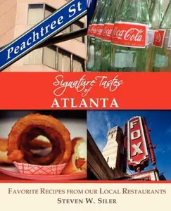 USED-Signature Tastes of Atlanta: Favorite Recipes from Our Local Restaurants by Steven W. Siler (Paperback)