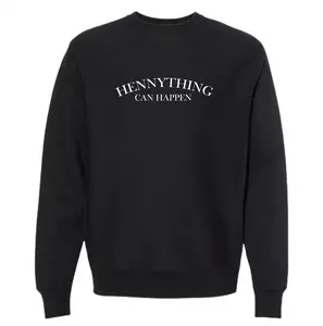 Hennything Can Happen Sweatshirt