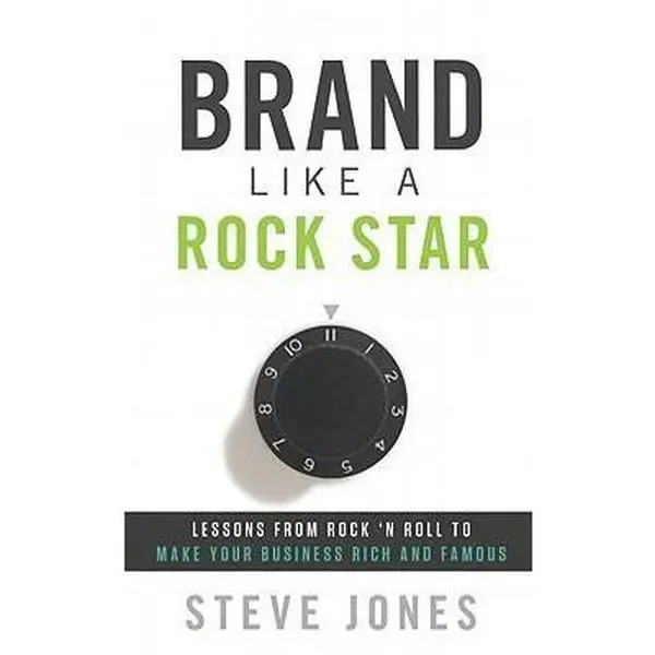 USED-Brand Like a Rock Star: Lessons from Rock 'n' Roll to Make Your Business Rich and Famous by Jones, Steve (Paperback)
