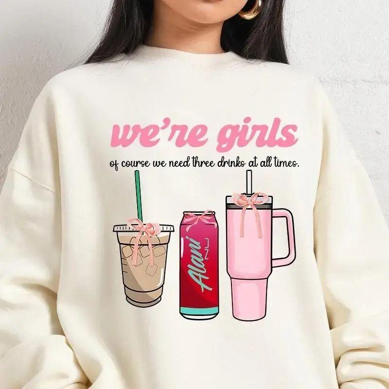 Alani We're Girls Of Course We Need Three Drinks At All Times Sweatshirt, Unisex Graphic Pullover for Alani Nu Lovers, Casual Daily Wear Top	