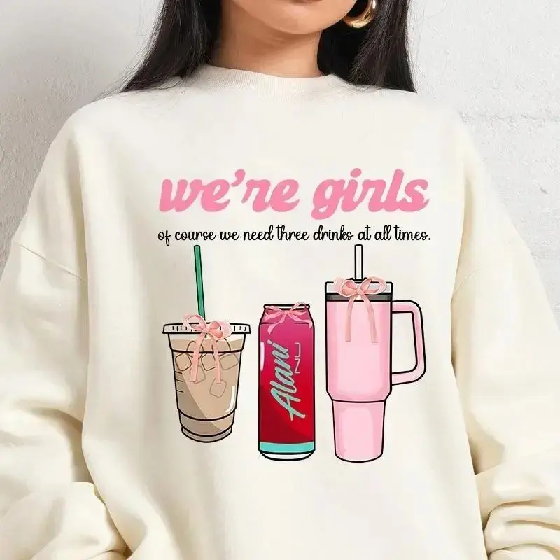 Alani We're Girls Of Course We Need Three Drinks At All Times Sweatshirt, Unisex Graphic Pullover for Alani Nu Lovers, Casual Daily Wear Top	