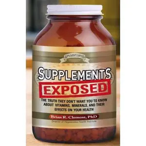 USED-Supplements Exposed: The Truth They Don't Want You to Know about Vitamins, Minerals, and Their Effects on Your Health by Clement, Brian R. (Paperback)