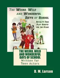 USED-The Weird, Wild and Wonderful Days of School: Royalty Free Play Scripts for the Stage by Larson, D. M. (Paperback)