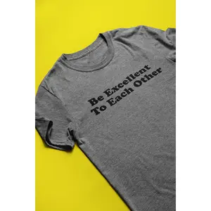 Be Excellent to Each Other Tee Be Excellent to Each Other Tee