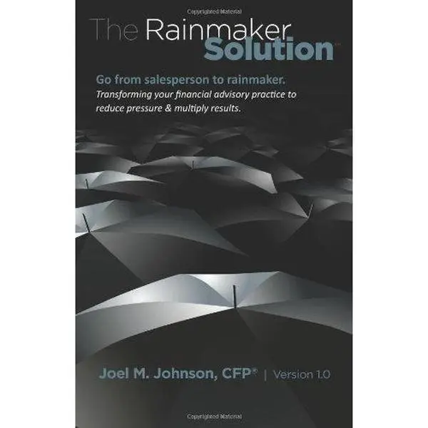 USED-The Rainmaker Solution: Transforming your financial services practice to reduce pressure and multiply results. by Joel M Johnson CFP (Paperback)