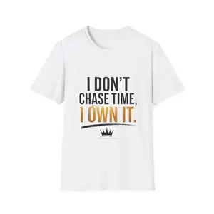 I Don’t Chase Time I Own It T-Shirt | Motivational Quote Tee