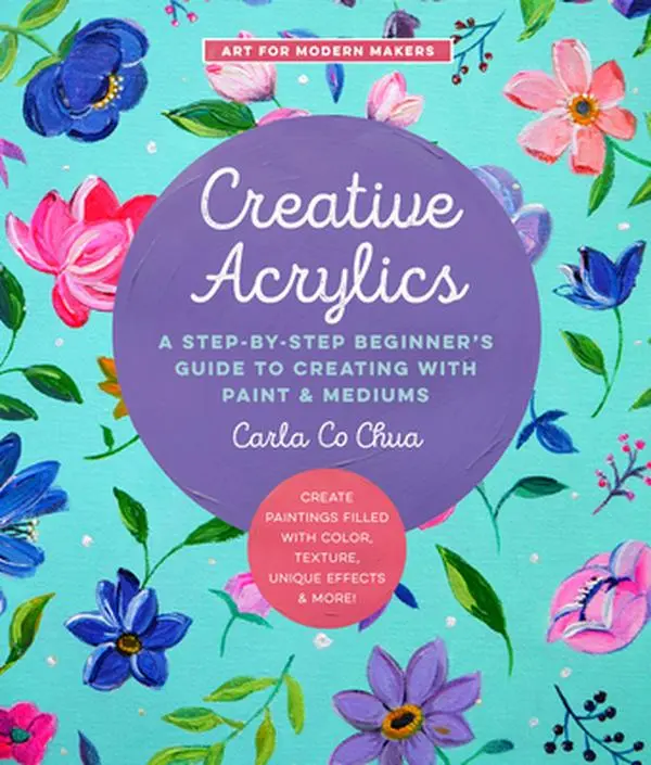 USED Book - Creative Acrylics: A Step-By-Step Beginner's Guide to Creating with Paint & Mediums - Create Paintings Filled with Color, Texture, Unique by Co Chua, Carla (Paperback) - english