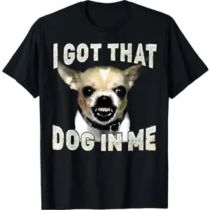 100% Cotton Graphic T-shirt - I Got That Dog in Me Funny Dog Chihuahua Lovers Men Women T-Shirt - For Men & Women Fit Relaxed T-shirt