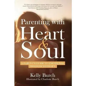 USED-Parenting with Heart & Soul: A Parent's Guide to Emotional Freedom with EFT by Burch, Kelly (Paperback)