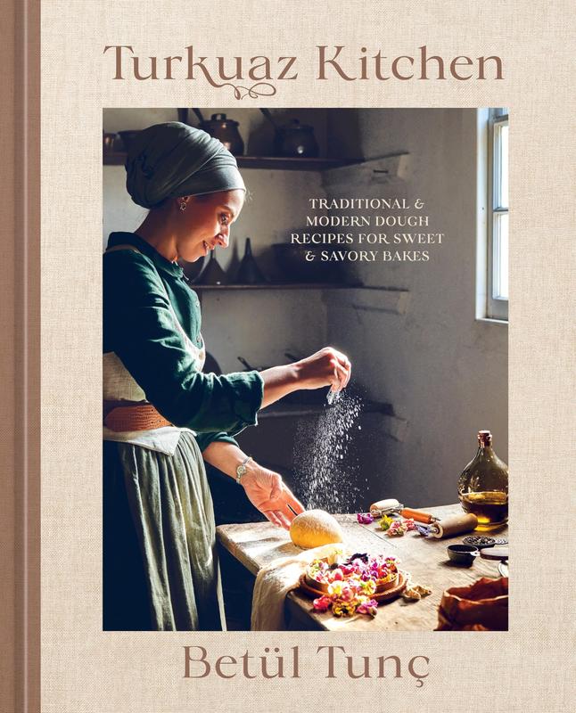 Turkuaz Kitchen: Traditional and Modern Dough Recipes for Sweet and Savory Bakes: A Baking Book -- Betül Tunç - Hardcover