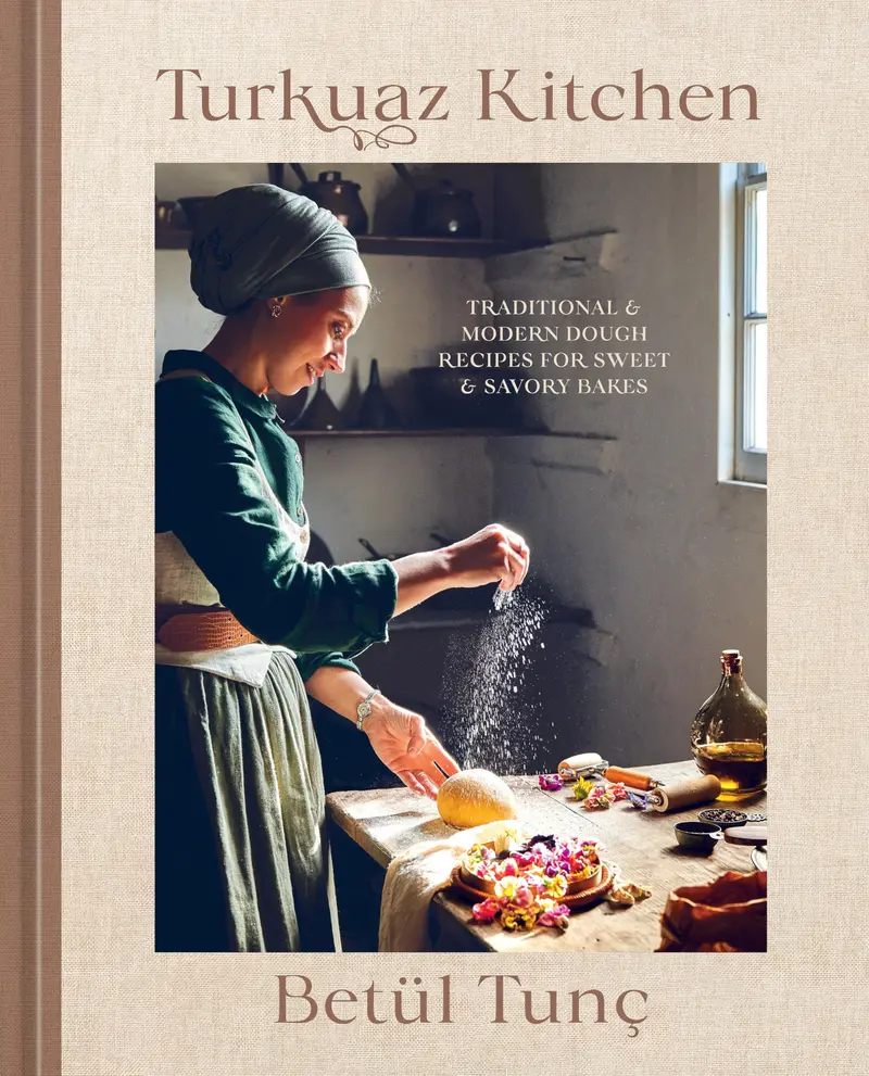 Turkuaz Kitchen: Traditional and Modern Dough Recipes for Sweet and Savory Bakes: A Baking Book -- Betül Tunç - Hardcover