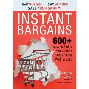 USED-Instant Bargains: 600+ Ways to Shrink Your Grocery Bills and Eat Well for Less by Kimberly Danger (Paperback)