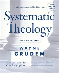 Systematic Theology, Second Edition: An Introduction to Biblical Doctrine by Wayne A. Grudem [Hardback Book]
