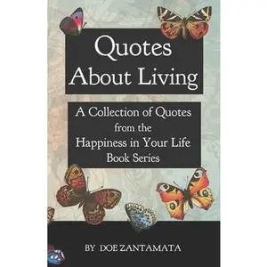 USED-Quotes About Living: Quotes from the Happiness in Your Life Book Series by Zantamata, Doe (Paperback)