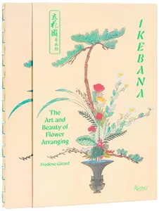Ikebana: The Art and Beauty of Flower Arranging -- Frédéric Girard, Hardcover