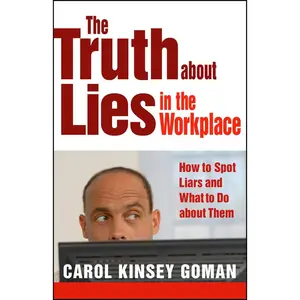 USED-The Truth about Lies in the Workplace: How to Spot Liars and What to Do about Them by Goman, Carol Kinsey (Paperback)