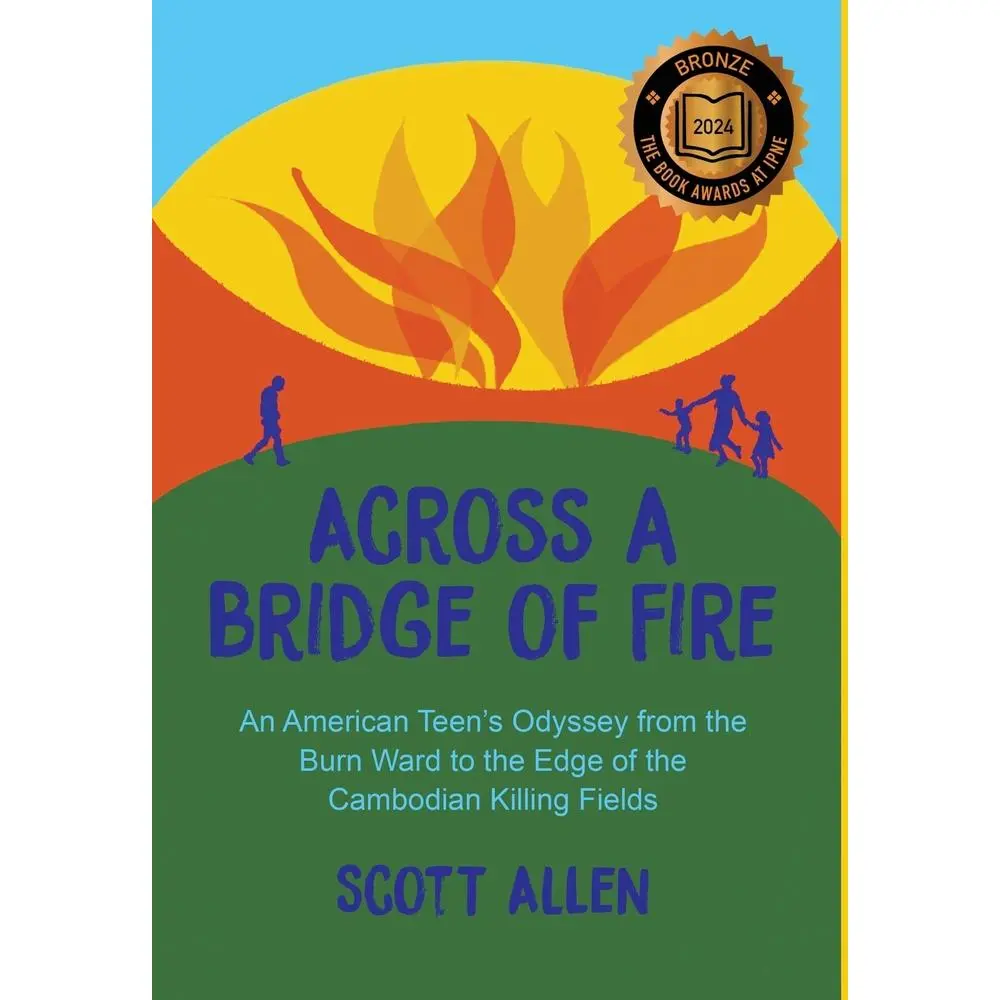 USED-Across a Bridge of Fire: An American Teen's Odyssey from the Burn Ward to the Edge of the Cambodian Killing Fields by Allen, Scott (Hardcover)