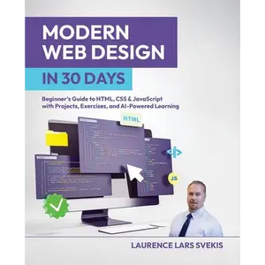 Modern Web Design in 30 Days: Beginner's Guide to HTML, CSS & JavaScript with Projects, Exercises, and AI-Powered Learning - Paperback