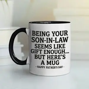 Being Your Son-In-Law is Gift Enough Funny Father's Day Gift Accent Coffee Mug , Gift for Parents Fathers Day Mothers Day Birthday for Dad and Mom,Ceramic Drinkware 11oz 15oz