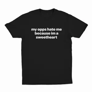 My Opps Hate Me Because I'm A Sweetheart T-Shirt