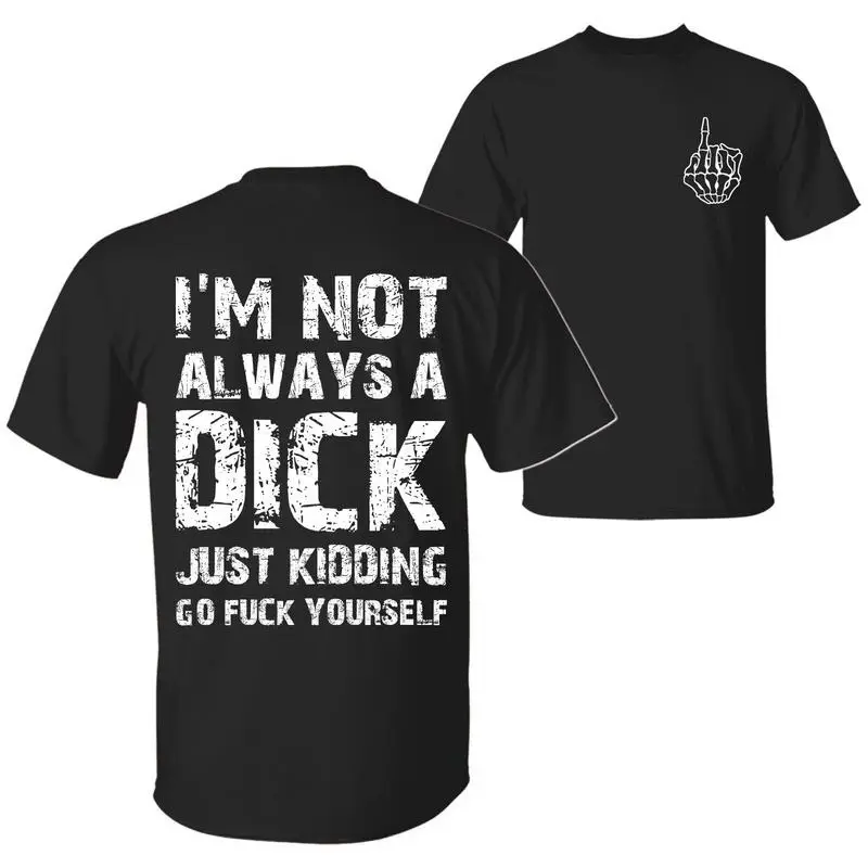 I'm Not Always A D Just Kidding Go F Yourself Funny Quote T-Shirt, Sarcastic Humor 2 Sided Unisex Cotton T-shirt for Men for Women Menswear Womenswear