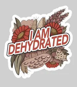I Am Dehydrated vinyl matte sticker Durable