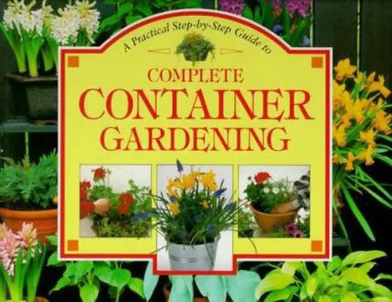 USED-A Practical Step-By-Step Guide to Complete Container Gardening by Whitecap Books Staff (Hardcover)