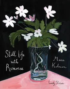 Still Life with Remorse by Maira Kalman [Hardback Book]