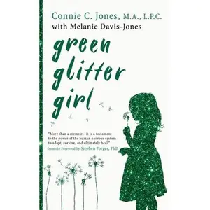 Green Glitter Girl: A Journey of Hope and Trauma Recovery -- Connie C. Jones, Paperback