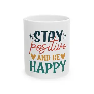 Stay Positive Ceramic Mug - Inspiring Coffee Cup for Home and Office, Unique Gift for Friends, Motivational Drinkware, 11oz and 15oz