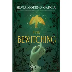 The Bewitching -- Silvia Moreno-Garcia, Hardcover
