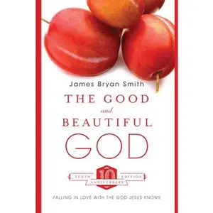 USED-The Good and Beautiful God: Falling in Love with the God Jesus Knows by Smith, James Bryan (Hardcover)