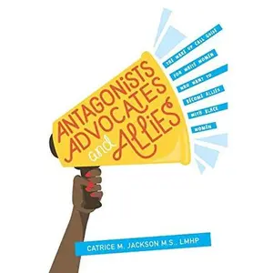 USED-Antagonist, Advocates and Allies: The Wake Up Call Guide for White Women Who Want to Become Allies with Black Women by Catrice M Jackson (Paperback)