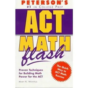 USED-Peterson's Act Math Flash: Proven Techniques for Building Math Power for the Act (ACT ASSESSMENT MATH FLASH) by Mark Weinfeld (Paperback)
