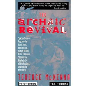 The Archaic Revival: Speculations on Psychedelic Mushrooms, the Amazon, Virtual Reality, UFOs, Evolut by Terence Mckenna [Paperback Book]