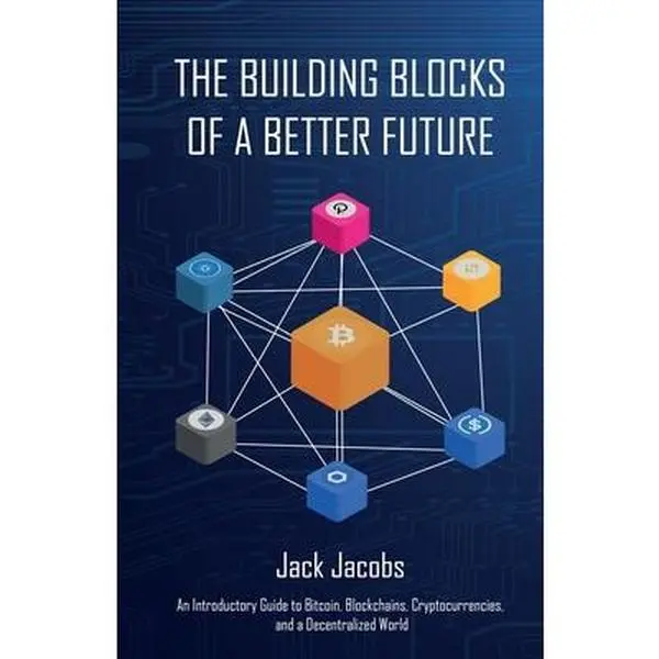 USED Book - The Building Blocks of a Better Future: An Introductory Guide to Bitcoin, Blockchains, Cryptocurrencies, and a Decentralized World by Jacobs, Jack (Paperback) - english