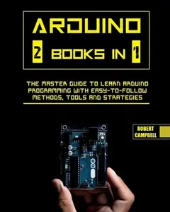 USED-Arduino: The Master Guide to Learn Arduino Programming with Easy-To-Follow Methods, Tools And Strategies by Campbell, Robert (Paperback)