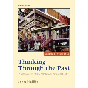 USED-Thinking Through the Past: A Critical Thinking Approach to U.S. History, Volume II: Since 1865 by Hollitz, John (Paperback)