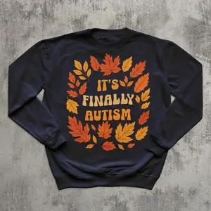 It's Finally Autism Funny Meme Sweatshirt, Gift for Her Him, Weird Sweater, Ugly Sweaters, Ironic Sayings Top, Autumn Fall Gifts