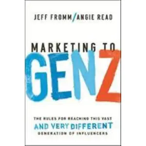 USED-Marketing to Gen Z: The Rules for Reaching This Vast--And Very Different--Generation of Influencers by Fromm, Jeff (Hardcover)