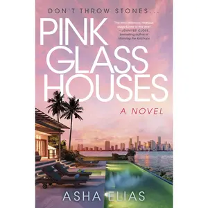 Pink Glass Houses: A Novel by Asha Elias [Hardback Book]