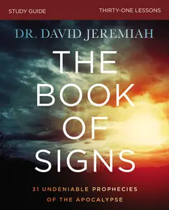 The Book of Signs Bible Study Guide: 31 Undeniable Prophecies of the Apocalypse by Dr.  David Jeremiah [Paperback Book]