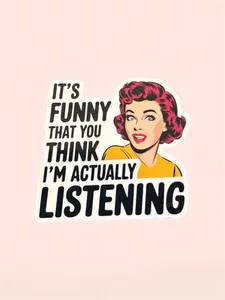 Funny Sarcastic Sticker Its Funny You Think Im Listening | Attitude Laptop Sticker | Waterproof Vinyl Decal